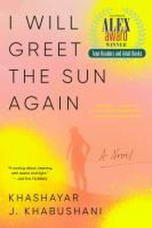 I Will Greet the Sun Again de Khashayar J Khabushani