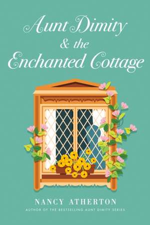 Aunt Dimity and the Enchanted Cottage de Nancy Atherton