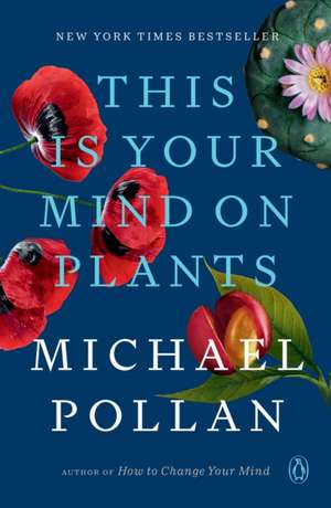 This Is Your Mind on Plants de Michael Pollan