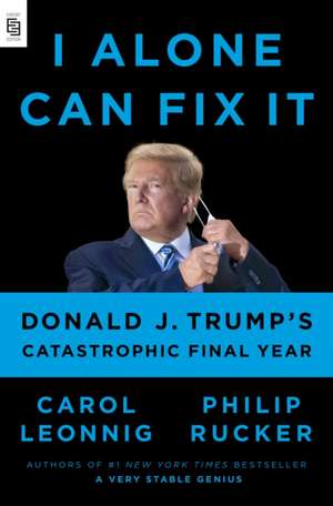 I Alone Can Fix It de Carol Leonnig