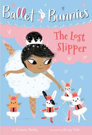 Ballet Bunnies #4: The Lost Slipper de Swapna Reddy