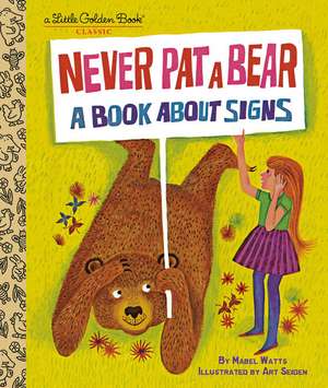 Never Pat a Bear: A Book about Signs de Mabel Watts