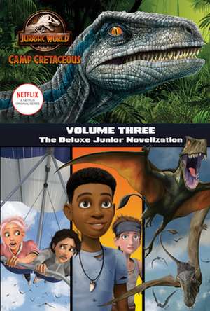 Camp Cretaceous, Volume Three: The Deluxe Junior Novelization (Jurassic World: Camp Cretaceous) de Steve Behling