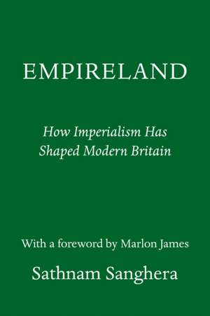 Empireland: How Imperialism Has Shaped Modern Britain de Sathnam Sanghera