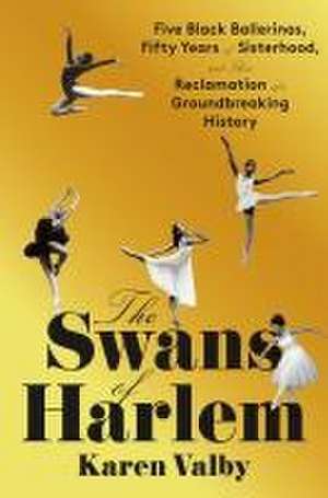 The Swans of Harlem de Karen Valby