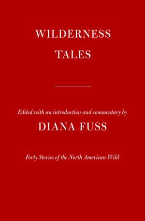 Wilderness Tales: Forty Stories of the North American Wild de Diana Fuss