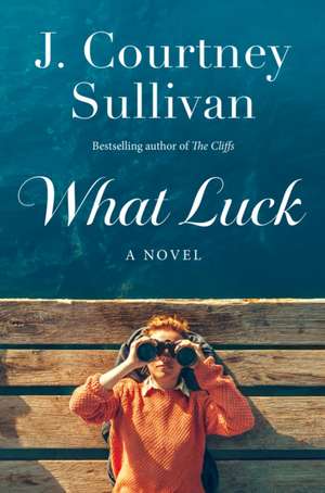 What Luck de J Courtney Sullivan