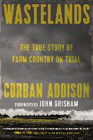 Wastelands: The True Story of Farm Country on Trial de Corban Addison