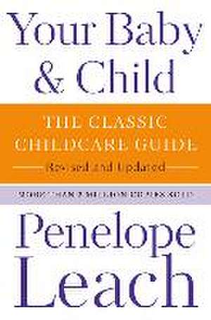 Your Baby & Child: The Classic Childcare Guide, Revised and Updated de Penelope Leach