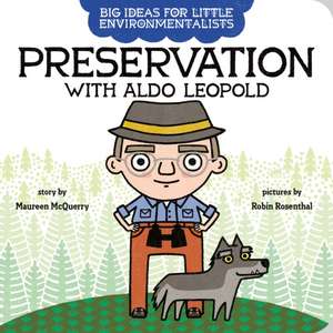 Big Ideas for Little Environmentalists: Preservation with Aldo Leopold de Maureen McQuerry