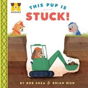 Adurable: This Pup Is Stuck! de Bob Shea