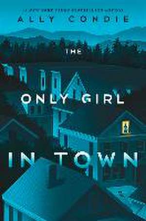 The Only Girl in Town de Ally Condie