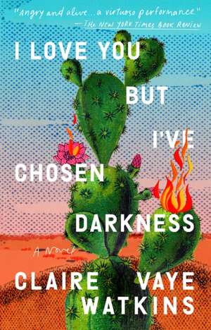 I Love You But I've Chosen Darkness de Claire Vaye Watkins