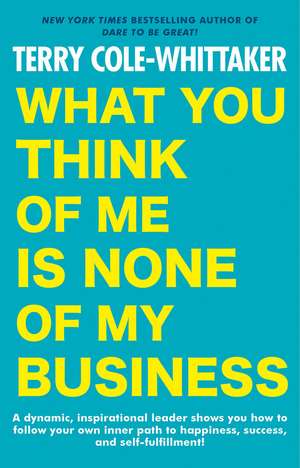 What You Think of Me Is None of My Business de Terry Cole-Whittaker