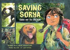 Saving Sorya: Chang and the Sun Bear de Trang Nguyen