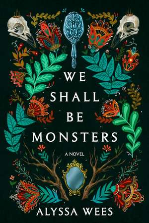 We Shall Be Monsters de Alyssa Wees