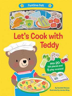 Let's Cook with Teddy: With 20 Colorful Felt Play Pieces de Danielle Mclean