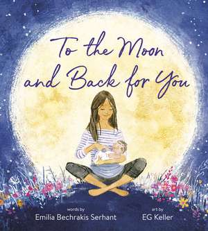 To the Moon and Back for You de Emilia Bechrakis Serhant