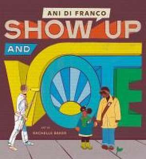 Show Up and Vote de Ani Difranco