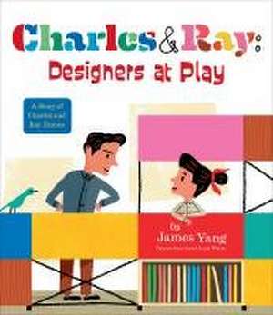 Charles & Ray: Designers at Play de James Yang