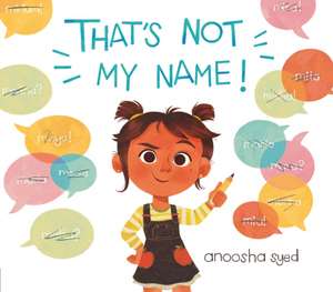 That's Not My Name! de Anoosha Syed