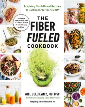 The Fiber Fueled Cookbook de Will Bulsiewicz