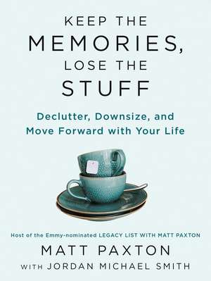 Keep the Memories, Lose the Stuff: Declutter, Downsize, and Move Forward With Your Life de Matt Paxton