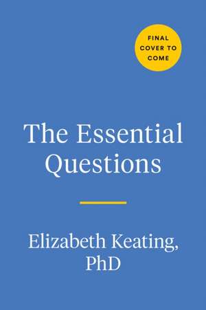 The Essential Questions: Interview Your Family to Uncover Stories and Bridge Generations de Elizabeth Keating