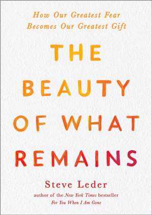 The Beauty of What Remains de Steven Leder