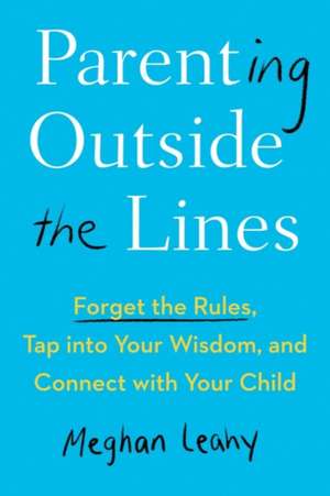 Parenting Outside the Lines de Meghan Leahy