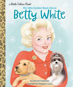 My Little Golden Book about Betty White de Deborah Hopkinson