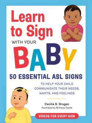 Learn to Sign with Your Baby de Cecilia S Grugan