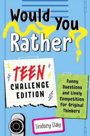 Would You Rather? Teen Challenge Edition de Lindsey Daly