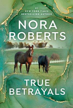 True Betrayals de Nora Roberts