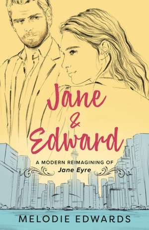 Jane & Edward: A Modern Reimagining of Jane Eyre de Melodie Edwards