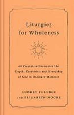 Liturgies for Wholeness de Audrey Elledge