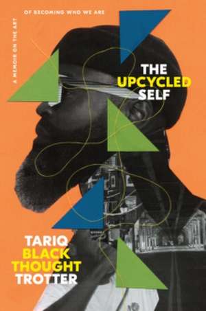 The Upcycled Self de Tariq Trotter