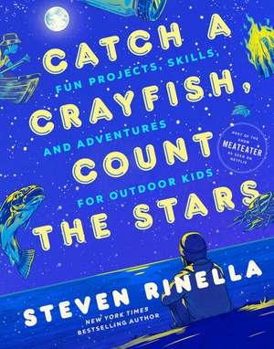 Catch a Crayfish, Count the Stars de Steven Rinella