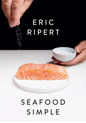 Seafood Simple: A Cookbook de Eric Ripert