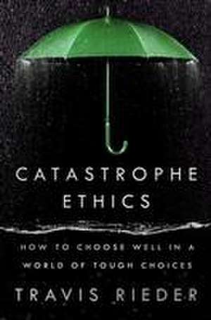 Catastrophe Ethics de Travis Rieder