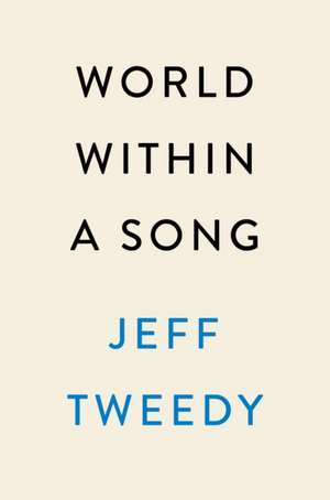 World Within a Song: Music That Changed My Life and Life That Changed My Music de Jeff Tweedy