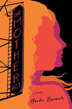 The Mother Act: A Novel de Heidi Reimer