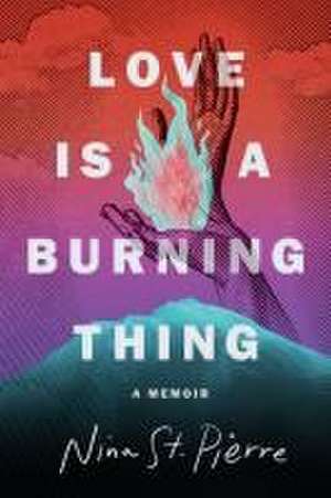 Love Is a Burning Thing de Nina St Pierre