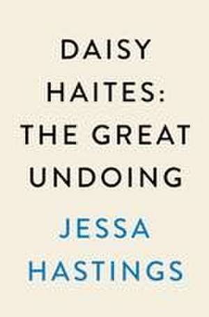 Daisy Haites: The Great Undoing de Jessa Hastings