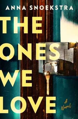 The Ones We Love: A Novel de Anna Snoekstra