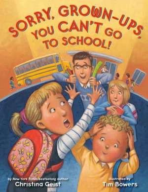 Sorry, Grown-Ups, You Can't Go to School! de Christina Geist