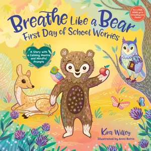 Breathe Like a Bear: First Day of School Worries de Kira Willey