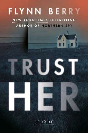 Trust Her: A Novel de Flynn Berry