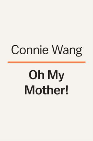 Oh My Mother! de Connie Wang