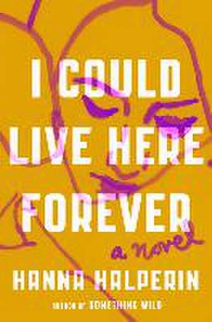 I Could Live Here Forever de Hanna Halperin